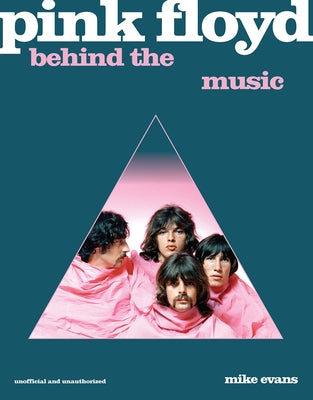 Pink Floyd: Behind the Music by Evans, Mike