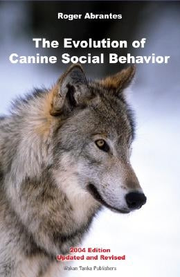 The Evolution of Canine Social Behavior by Abrantes, Roger