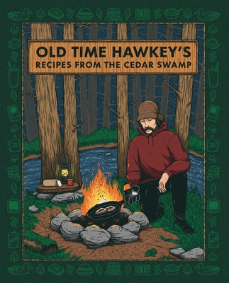 Old Time Hawkey's Recipes from the Cedar Swamp: A Cookbook by Old Time Hawkey