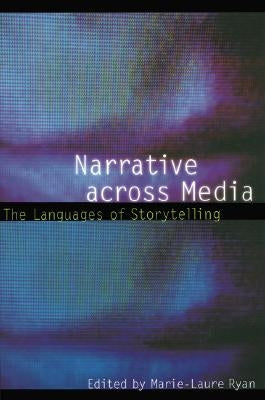 Narrative Across Media: The Languages of Storytelling by Ryan, Marie-Laure