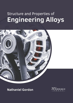 Structure and Properties of Engineering Alloys by Gordon, Nathaniel