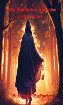 The Buckinchere Collection: of short stories by Buckinchere, B. Lorenzo