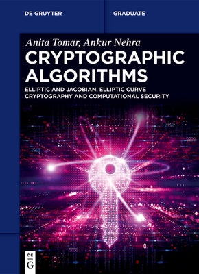Cryptographic Algorithms: Elliptic and Jacobian, Elliptic Curve Cryptography and Computational Security by Tomar, Anita