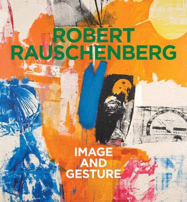 Robert Rauschenberg: Image and Gesture by Rauschenberg, Robert