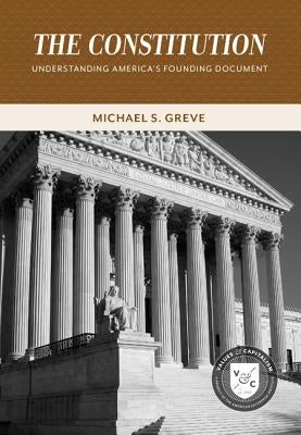 The Constitution: Understanding America's Founding Document by Greve, Michael S.