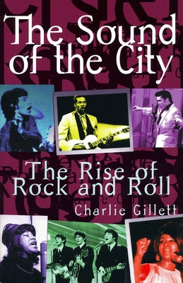 The Sound of the City: The Rise of Rock and Roll by Gillett, Charlie