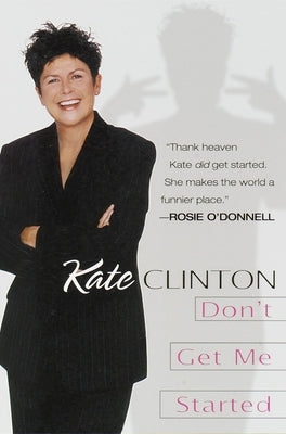 Don't Get Me Started by Clinton, Kate