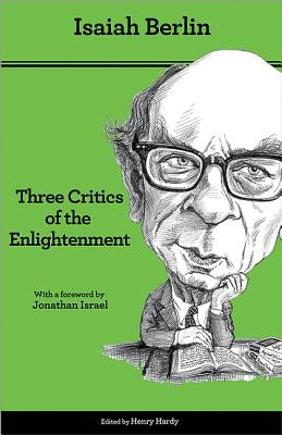 Three Critics of the Enlightenment: Vico, Hamann, Herder - Second Edition by Berlin, Isaiah