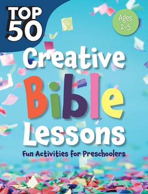 Top 50 Creative Bible Lessons Preschool: Fun Activities for Preschoolers by Rose Publishing