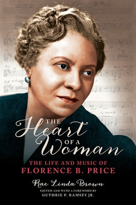 The Heart of a Woman: The Life and Music of Florence B. Price by Brown, Rae Linda