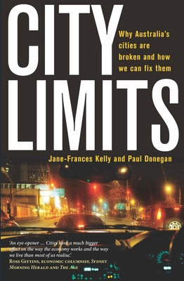 City Limits: Why Australia's Cities Are Broken and How We Can Fix Them by Kelly, Jane-Frances