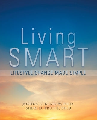 Living Smart: Lifestyle Change Made Simple by Joshua Klapow