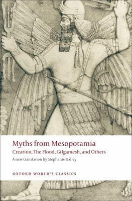 Myths from Mesopotamia: Creation, the Flood, Gilgamesh, and Others by Dalley, Stephanie