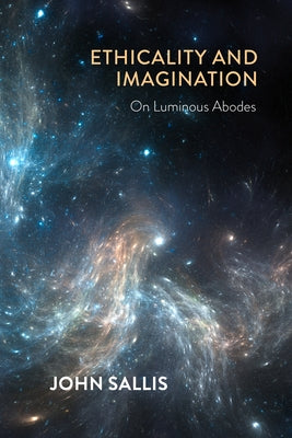 Ethicality and Imagination: On Luminous Abodes by Sallis, John