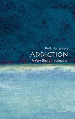 Addiction: A Very Short Introduction by Humphreys, Keith