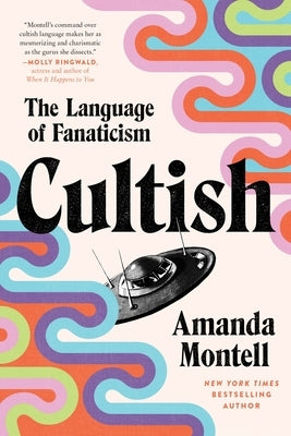 Cultish: The Language of Fanaticism by Montell, Amanda
