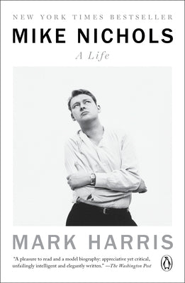 Mike Nichols: A Life by Harris, Mark