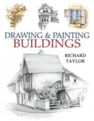 Drawing and Painting Buildings by Taylor, Richard