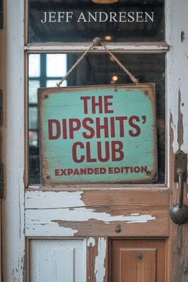 The Dipshits' Club by Andresen, Jeff