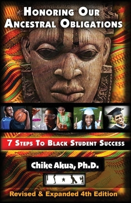 Honoring Our Ancestral Obligations: 7 Steps to Black Student Success by Akua, Chike