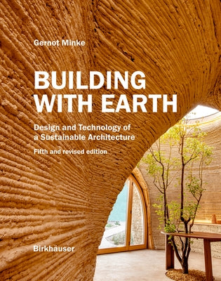 Building with Earth: Design and Technology of a Sustainable Architecture Fifth and Revised Edition by Minke, Gernot