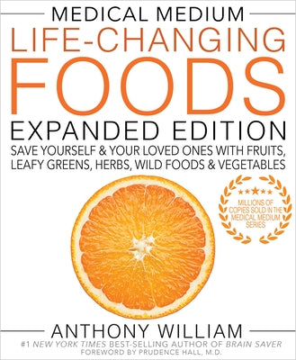 Medical Medium Life-Changing Foods Expanded Edition: Save Yourself & Your Loved Ones with Fruits, Leafy Greens, Herbs, Wild Foods & Vegetables by William, Anthony