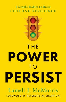 The Power to Persist: 8 Simple Habits to Build Lifelong Resilience by McMorris, Lamell J.