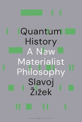 Quantum History: A New Materialist Philosophy by Zizek, Slavoj