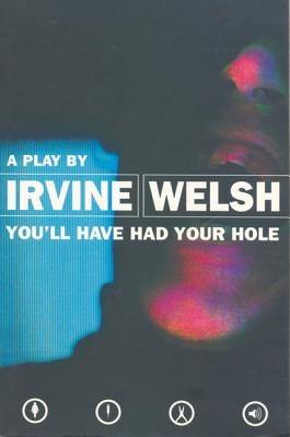 You'll Have Had Your Hole by Welsh, Irvine