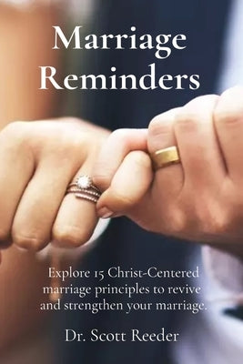 Marriage Reminders: Explore 15 Christ-Centered marriage principles to revive and strengthen your marriage. by Reeder, Scott