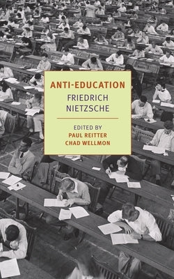 Anti-Education: On the Future of Our Educational Institutions by Nietzsche, Friedrich