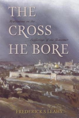 Cross He Bore by Leahy, Frederick S.