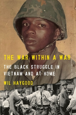 The War Within a War: The Black Struggle in Vietnam and at Home by Haygood, Wil