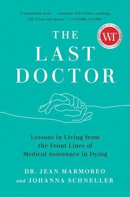 The Last Doctor: Lessons in Living from the Front Lines of Medical Assistance in Dying by Marmoreo, Jean