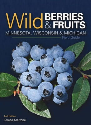 Wild Berries & Fruits Field Guide of Minnesota, Wisconsin & Michigan by Marrone, Teresa