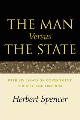 The Man Versus the State: With Six Essays on Government, Society, and Freedom by Spencer, Herbert