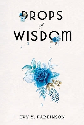 Drops of Wisdom by Parkinson, Evy Y.