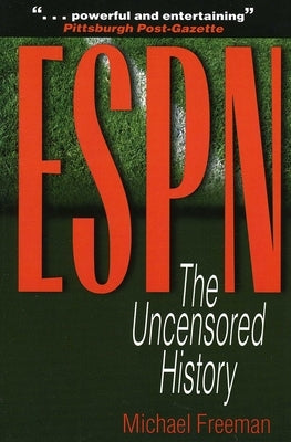 ESPN: The Uncensored History by Freeman, Michael