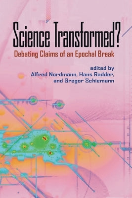 Science Transformed?: Debating Claims of an Epochal Break by Nordmann, Alfred