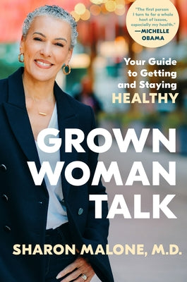 Grown Woman Talk: Your Guide to Getting and Staying Healthy by Malone, Sharon