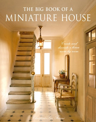 The Big Book of a Miniature House: Create and Decorate a House Room by Room by Frisoni, Christine-LÃ©a