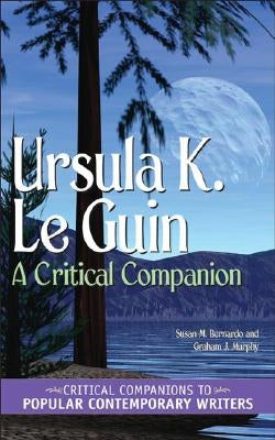 Ursula K. Le Guin: A Critical Companion by Bernardo, Susan M.