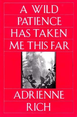 Wild Patience Has Taken Me This Far: Poems 1978-1981 (Revised) by Rich, Adrienne Cecile