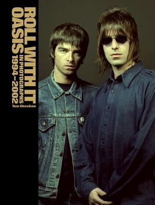 Roll with It: Oasis in Photographs 1994-2002 by Sheehan, Tom