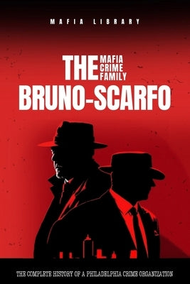 The Bruno-Scarfo Mafia Crime Family by Library, Mafia