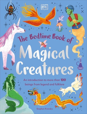 The Bedtime Book of Magical Creatures: An Introduction to More Than 100 Creatures from Legend and Folklore by Krensky, Stephen