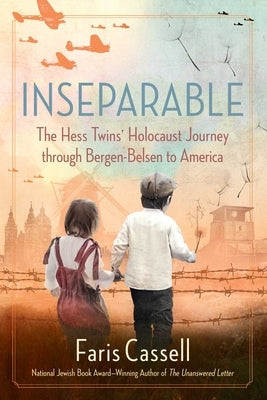 Inseparable: The Hess Twins' Holocaust Journey Through Bergen-Belsen to America by Cassell, Faris