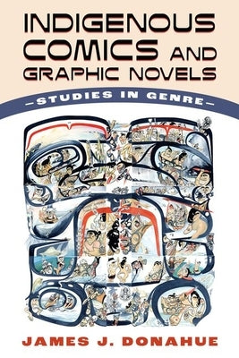 Indigenous Comics and Graphic Novels: Studies in Genre (Hardback) by Donahue, James J.