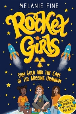 Rocket Girls: Sam Gold and the Case of the Missing Uranium: Sam Gold and by Fine, Melanie