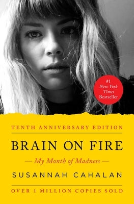 Brain on Fire (10th Anniversary Edition): My Month of Madness by Cahalan, Susannah